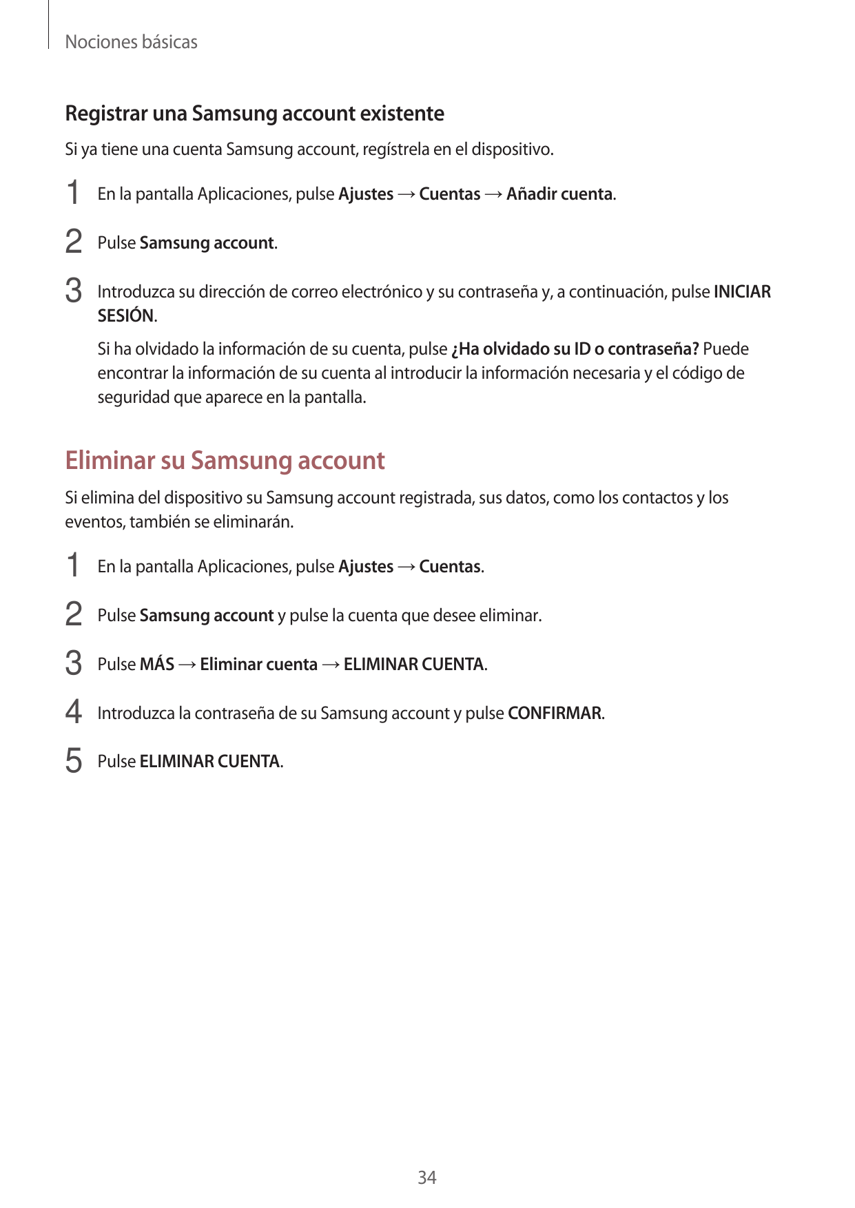 Nociones básicasRegistrar una Samsung account existenteSi ya tiene una cuenta Samsung account, regístrela en el dispositivo.1 En