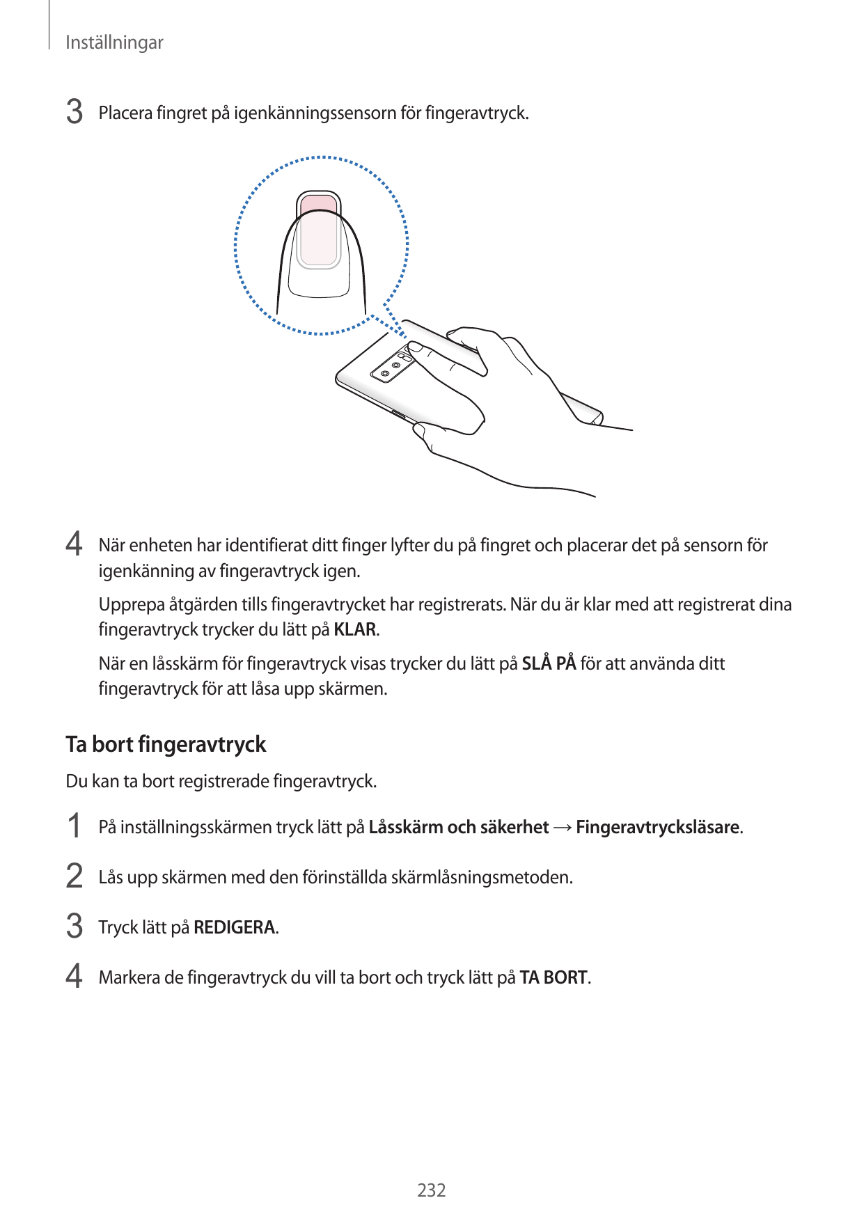 Inställningar3 Placera fingret på igenkänningssensorn för fingeravtryck.4 När enheten har identifierat ditt finger lyfter du på 