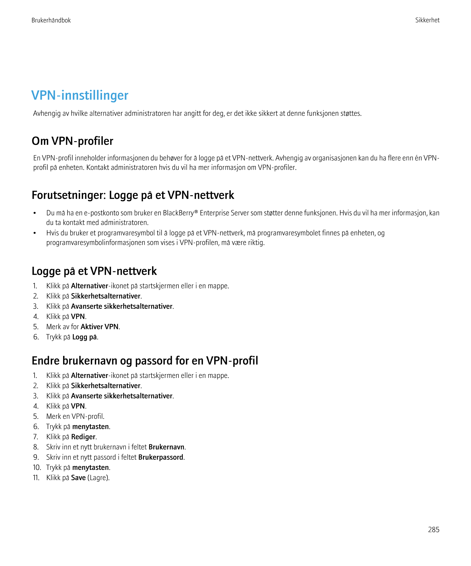 Brukerhåndbok Sikkerhet
VPN-innstillinger
Avhengig av hvilke alternativer administratoren har angitt for deg, er det ikke sikker