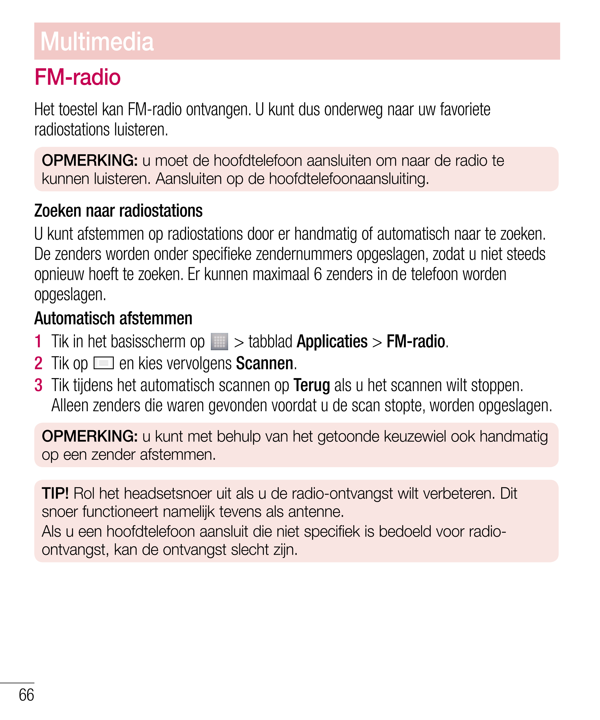 Multimedia
FM-radio
Het toestel kan FM-radio ontvangen. U kunt dus onderweg naar uw favoriete 
radiostations luisteren.
OPMERKIN