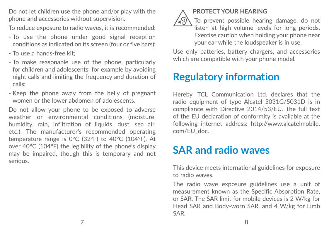 Do not let children use the phone and/or play with thephone and accessories without supervision.To reduce exposure to radio wave
