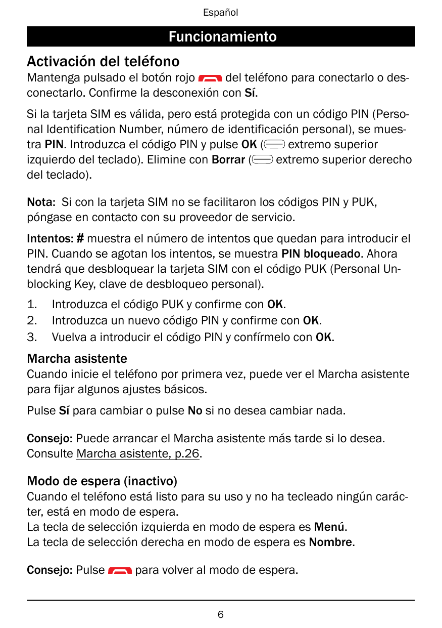 EspañolFuncionamientoActivación del teléfonoMantenga pulsado el botón rojodel teléfono para conectarlo o desconectarlo. Confirme