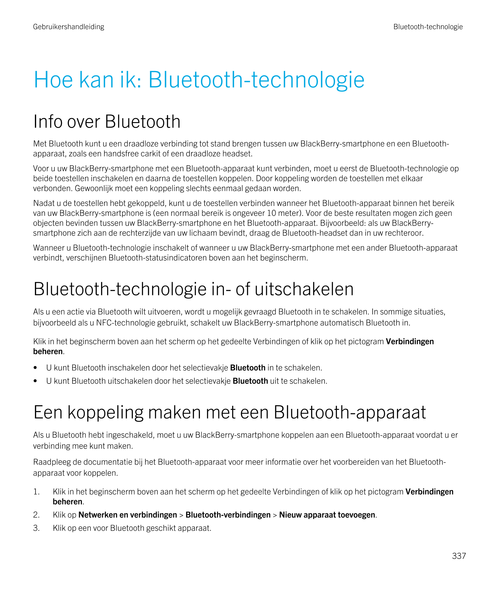 Gebruikershandleiding Bluetooth-technologie
Hoe kan ik:  Bluetooth-technologie
Info over  Bluetooth
Met  Bluetooth kunt u een dr