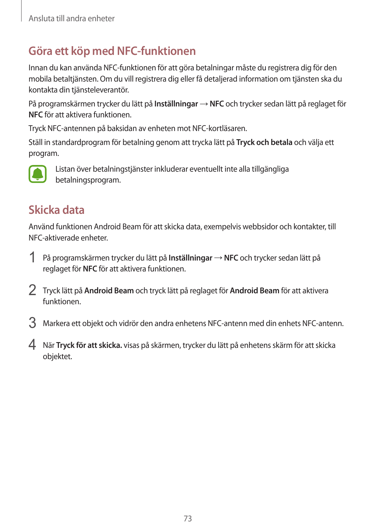 Ansluta till andra enheterGöra ett köp med NFC-funktionenInnan du kan använda NFC-funktionen för att göra betalningar måste du r