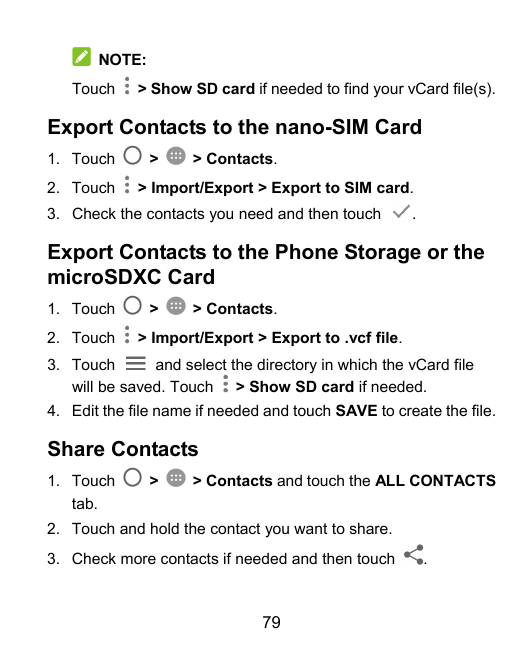 NOTE:Touch> Show SD card if needed to find your vCard file(s).Export Contacts to the nano-SIM Card1. Touch2. Touch>> Contacts.> 