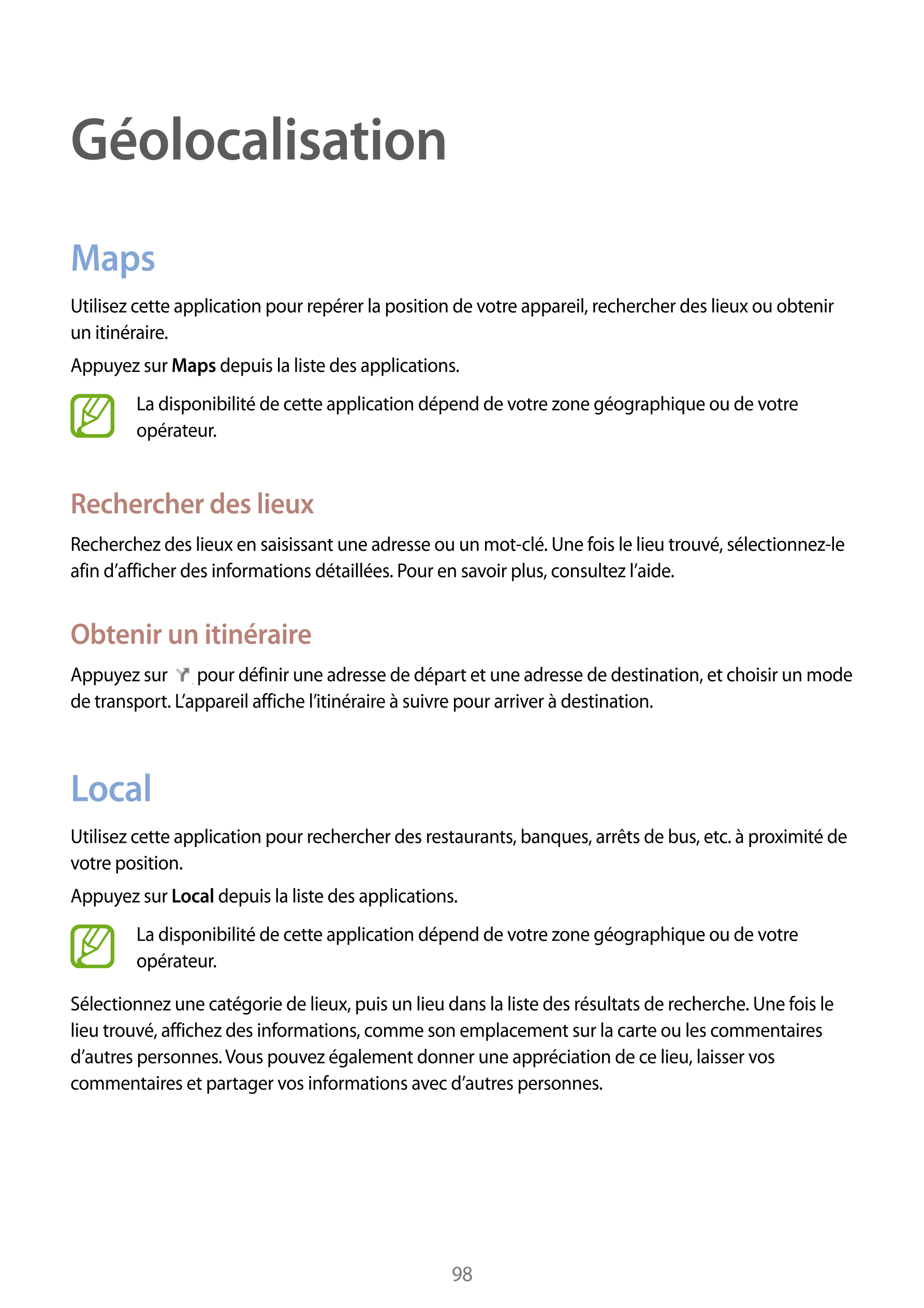 Géolocalisation
Maps
Utilisez cette application pour repérer la position de votre appareil, rechercher des lieux ou obtenir 
un 