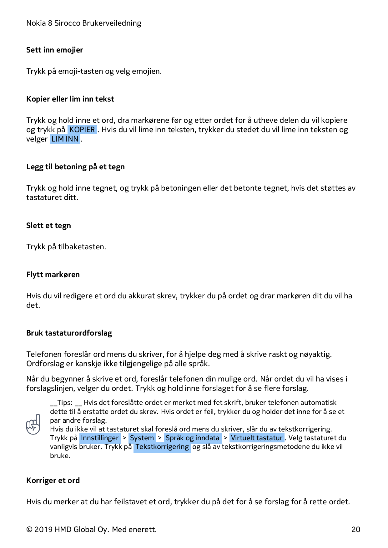 Nokia 8 Sirocco BrukerveiledningSett inn emojierTrykk på emoji-tasten og velg emojien.Kopier eller lim inn tekstTrykk og hold in