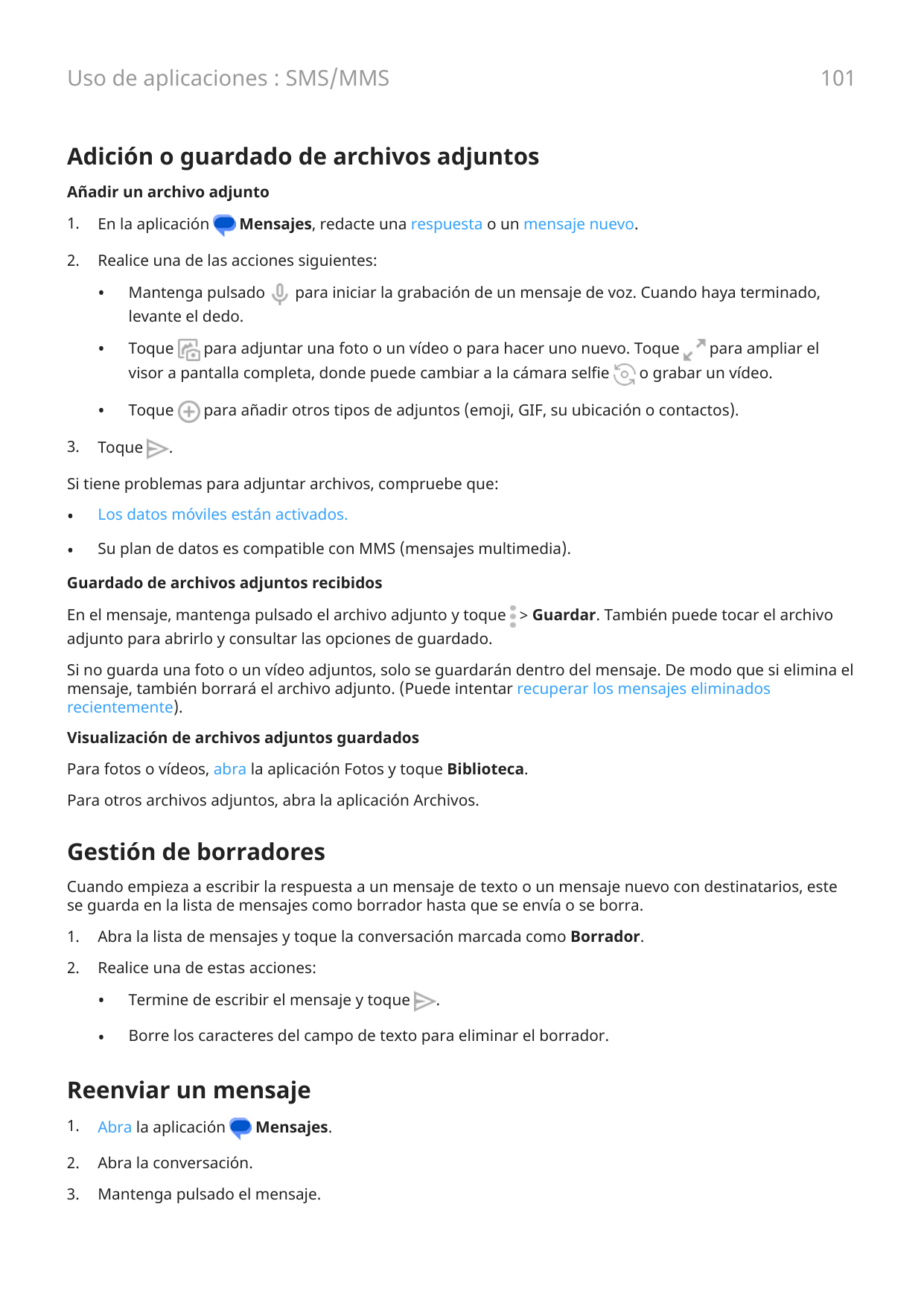 101Uso de aplicaciones : SMS/MMSAdición o guardado de archivos adjuntosAñadir un archivo adjunto1.En la aplicación2.Realice una 