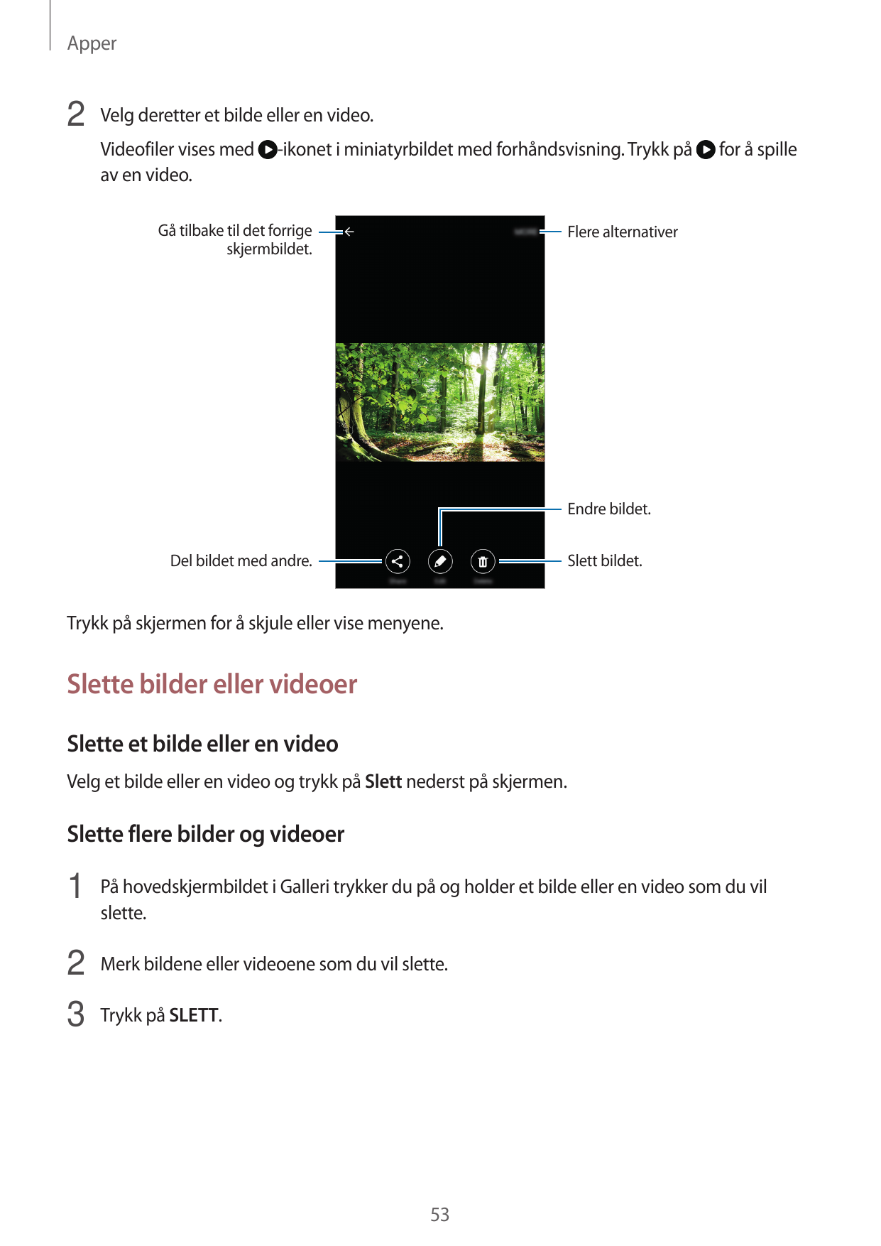 Apper2 Velg deretter et bilde eller en video.Videofiler vises medav en video.-ikonet i miniatyrbildet med forhåndsvisning. Trykk