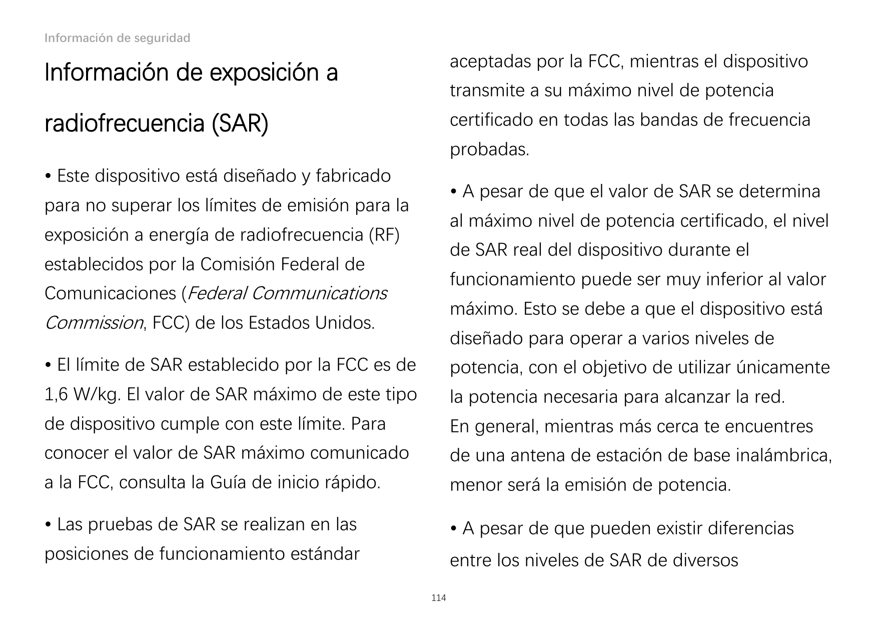 Información de seguridadInformación de exposición aaceptadas por la FCC, mientras el dispositivoradiofrecuencia (SAR)certificado