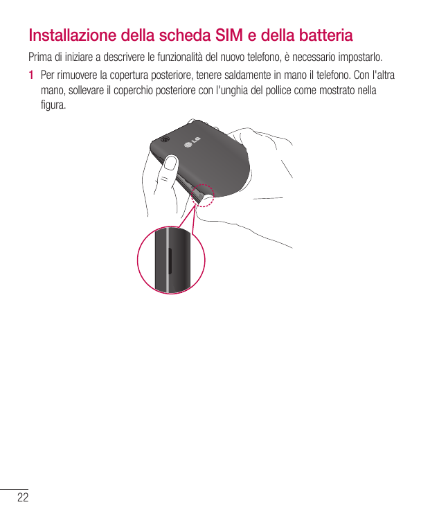 Installazione della scheda SIM e della batteriaPrima di iniziare a descrivere le funzionalità del nuovo telefono, è necessario i