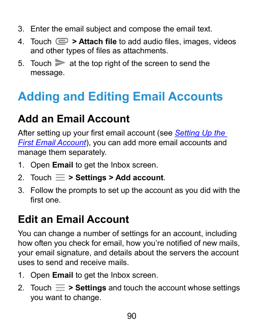3. Enter the email subject and compose the email text.> Attach file to add audio files, images, videos4. Touchand other types of