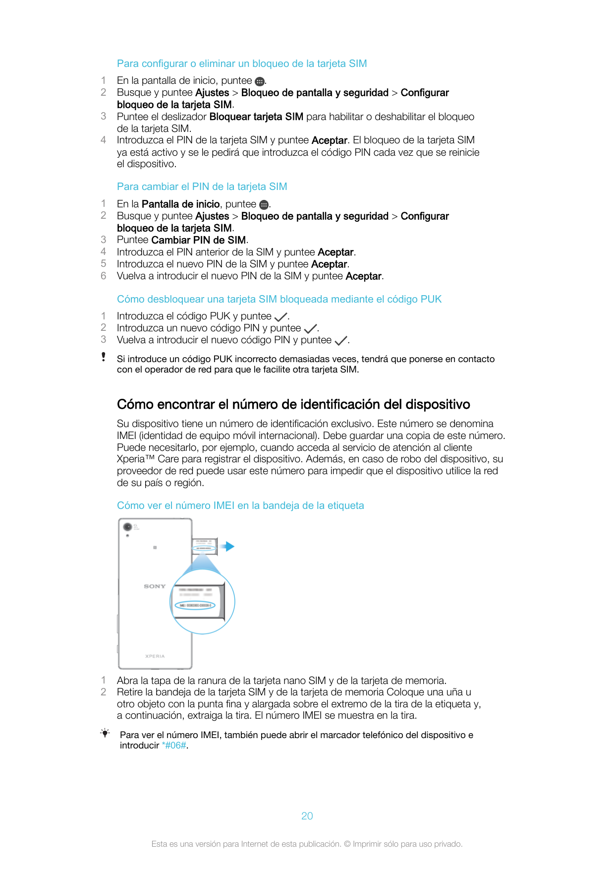 Para configurar o eliminar un bloqueo de la tarjeta SIM1234En la pantalla de inicio, puntee .Busque y puntee Ajustes > Bloqueo d