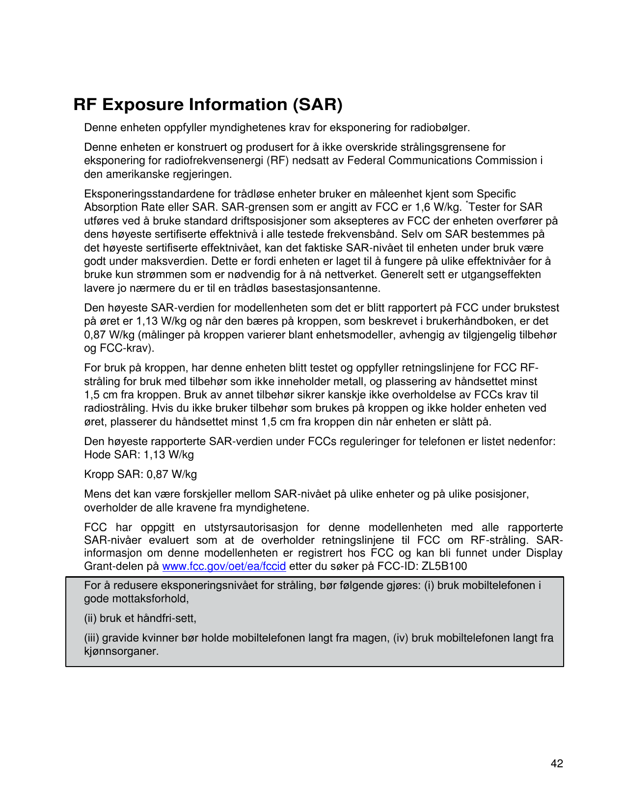 RF Exposure Information (SAR)Denne enheten oppfyller myndighetenes krav for eksponering for radiobølger.Denne enheten er konstru