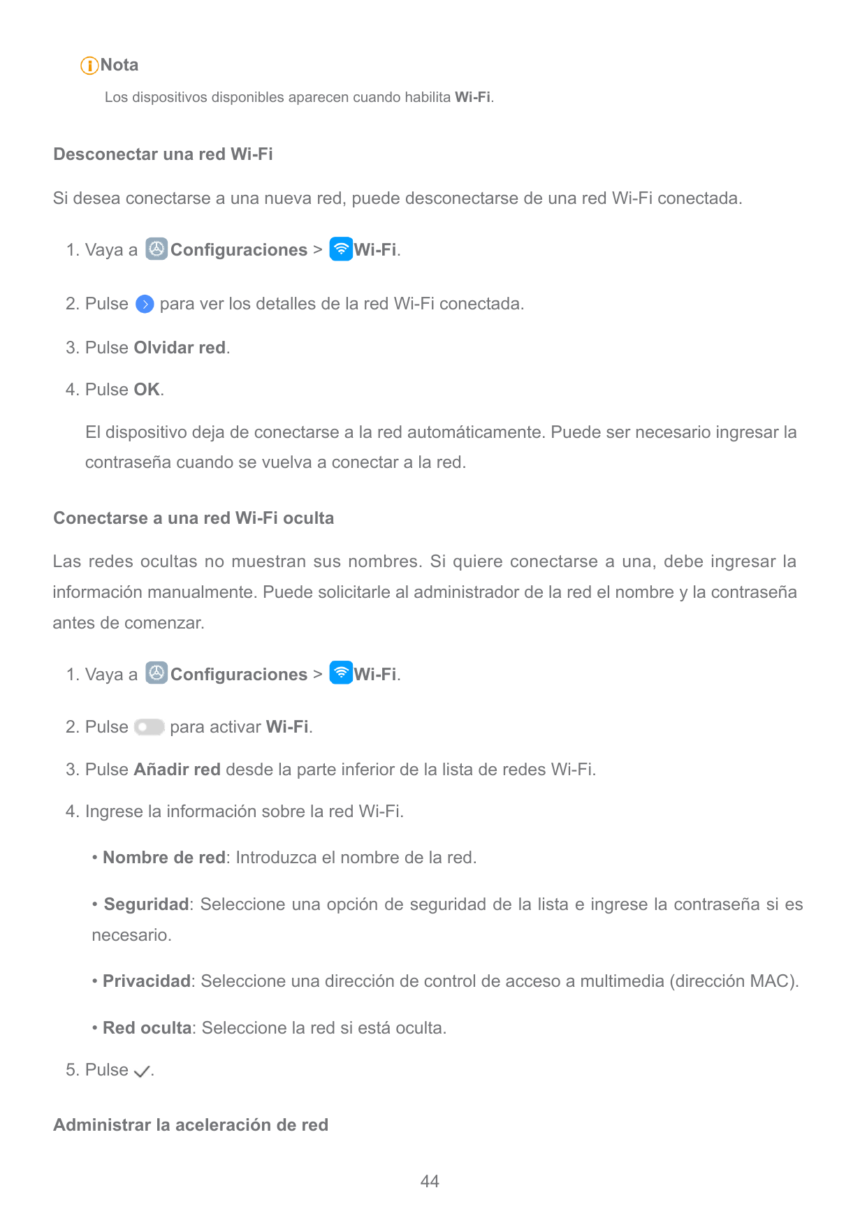 NotaLos dispositivos disponibles aparecen cuando habilita Wi-Fi.Desconectar una red Wi-FiSi desea conectarse a una nueva red, pu