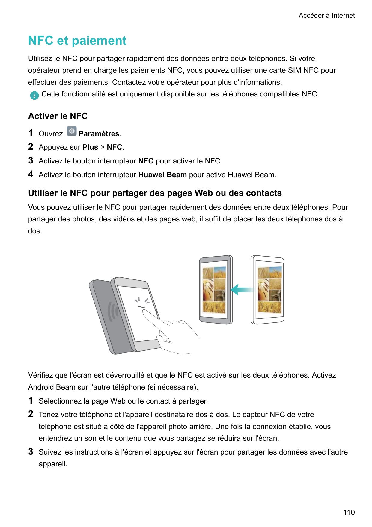 Accéder à InternetNFC et paiementUtilisez le NFC pour partager rapidement des données entre deux téléphones. Si votreopérateur p