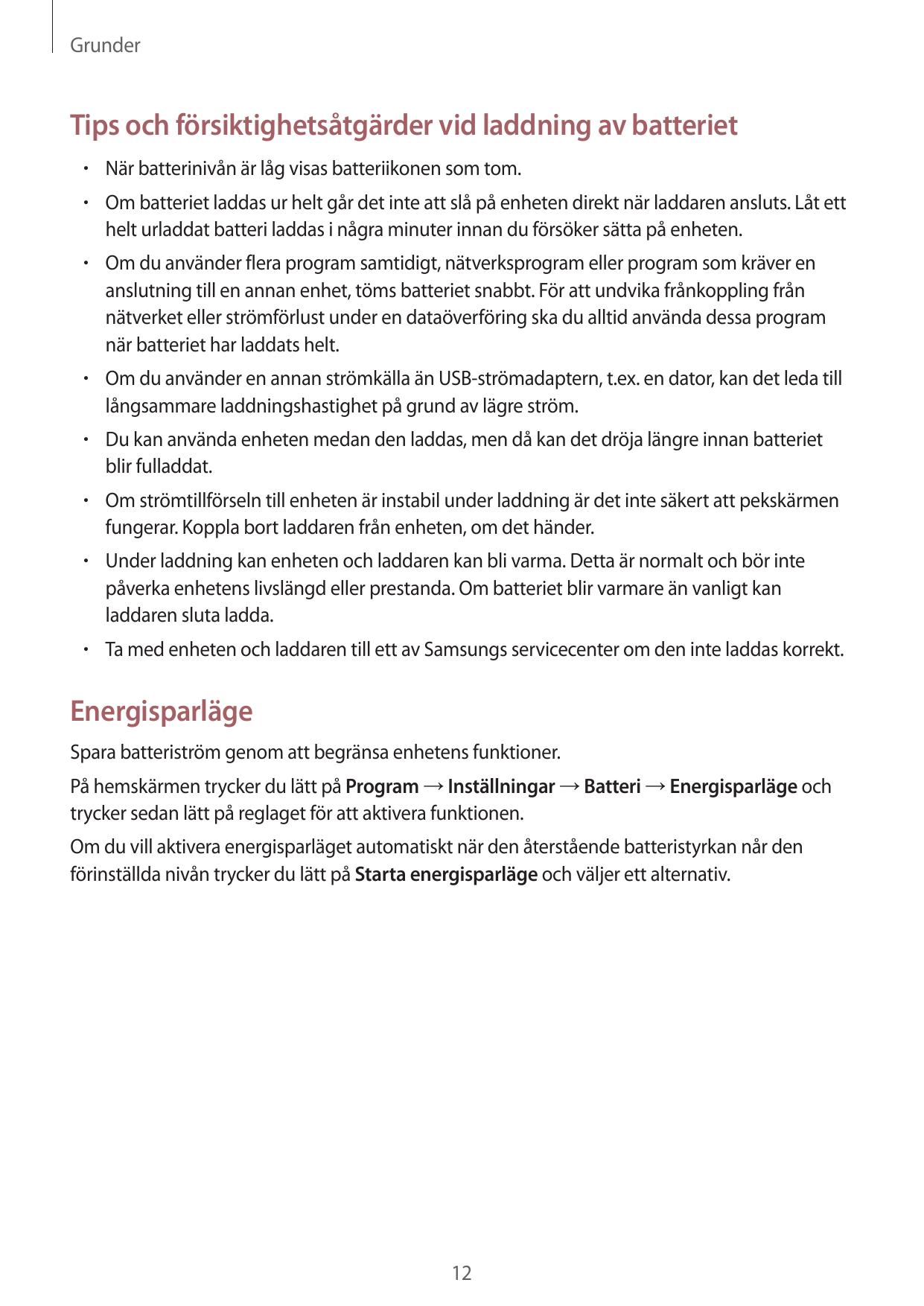 GrunderTips och försiktighetsåtgärder vid laddning av batteriet• När batterinivån är låg visas batteriikonen som tom.• Om batter