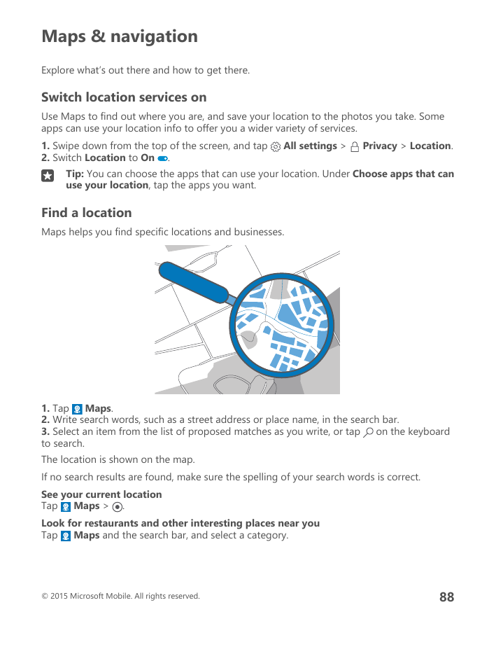 Maps & navigationExplore what’s out there and how to get there.Switch location services onUse Maps to find out where you are, an