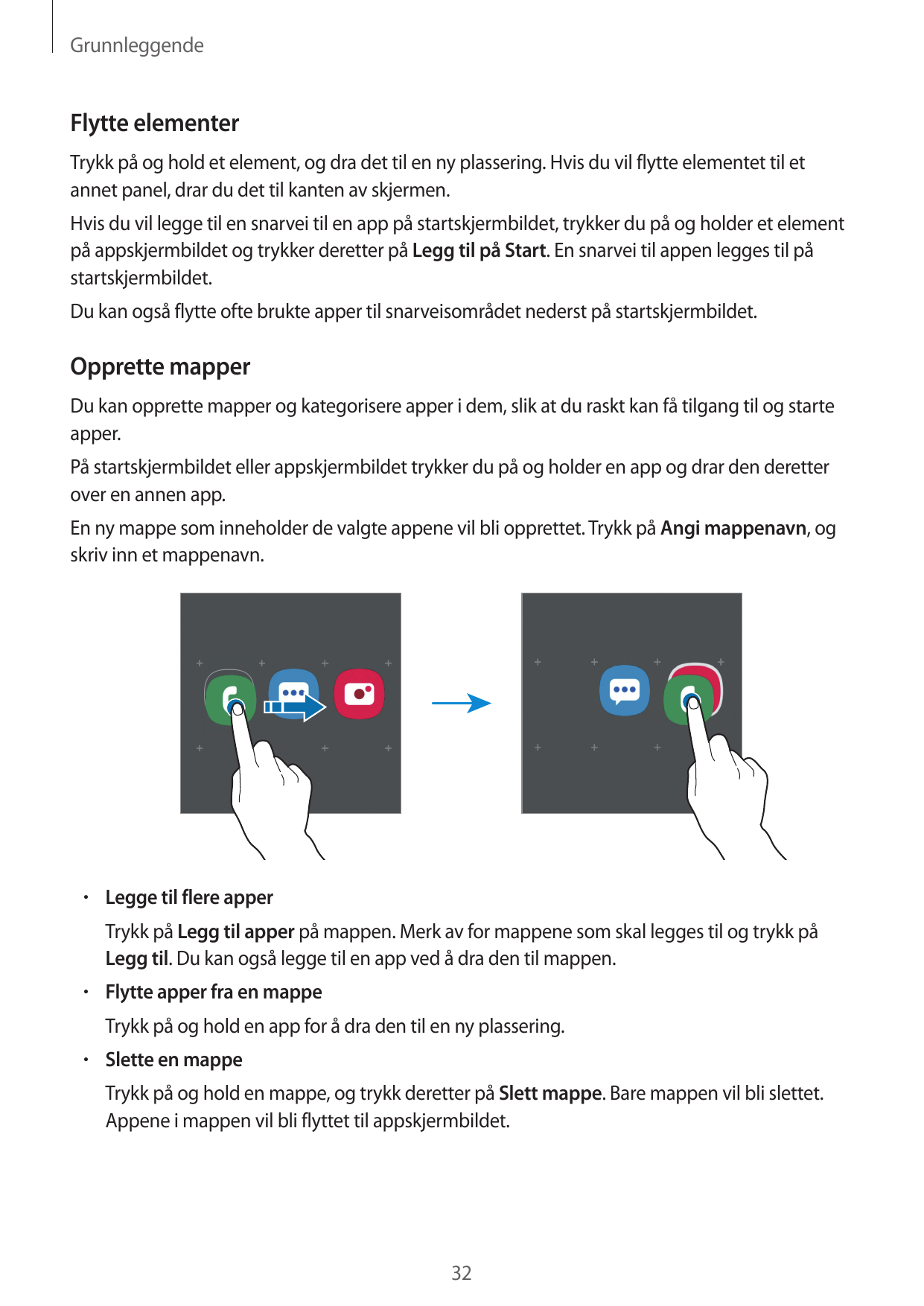 GrunnleggendeFlytte elementerTrykk på og hold et element, og dra det til en ny plassering. Hvis du vil flytte elementet til etan