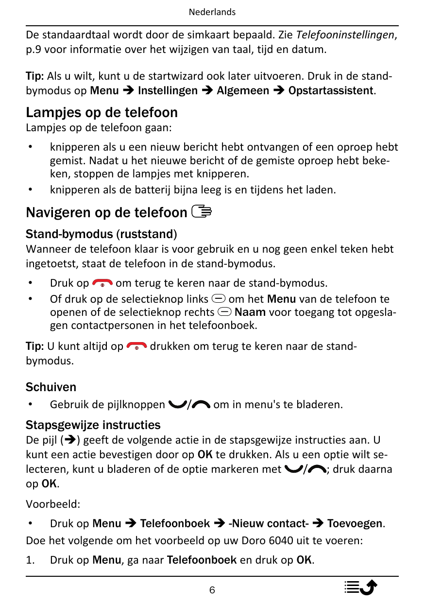 NederlandsDe standaardtaal wordt door de simkaart bepaald. Zie Telefooninstellingen,p.9 voor informatie over het wijzigen van ta