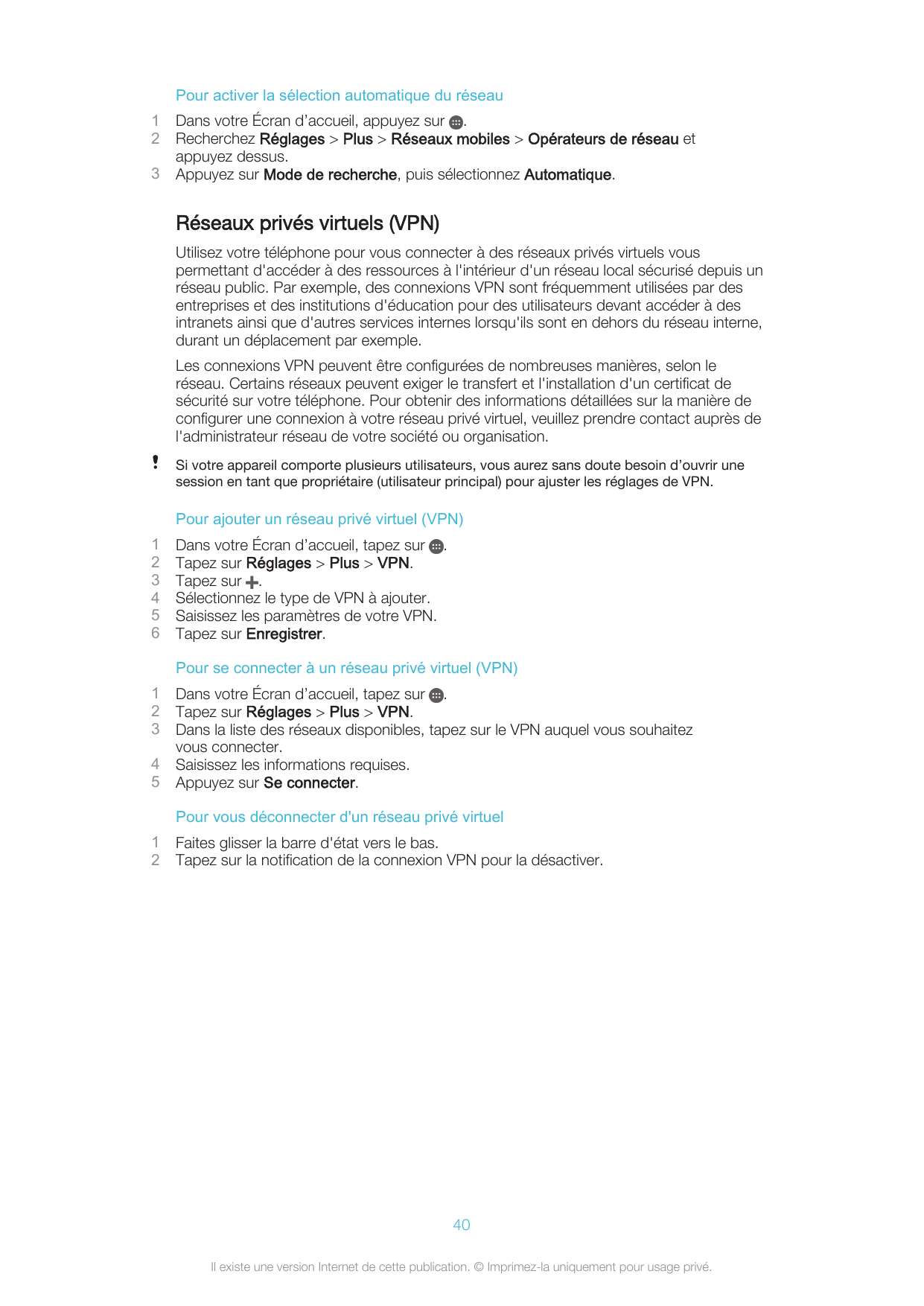 Pour activer la sélection automatique du réseau123Dans votre Écran d’accueil, appuyez sur .Recherchez Réglages > Plus > Réseaux 