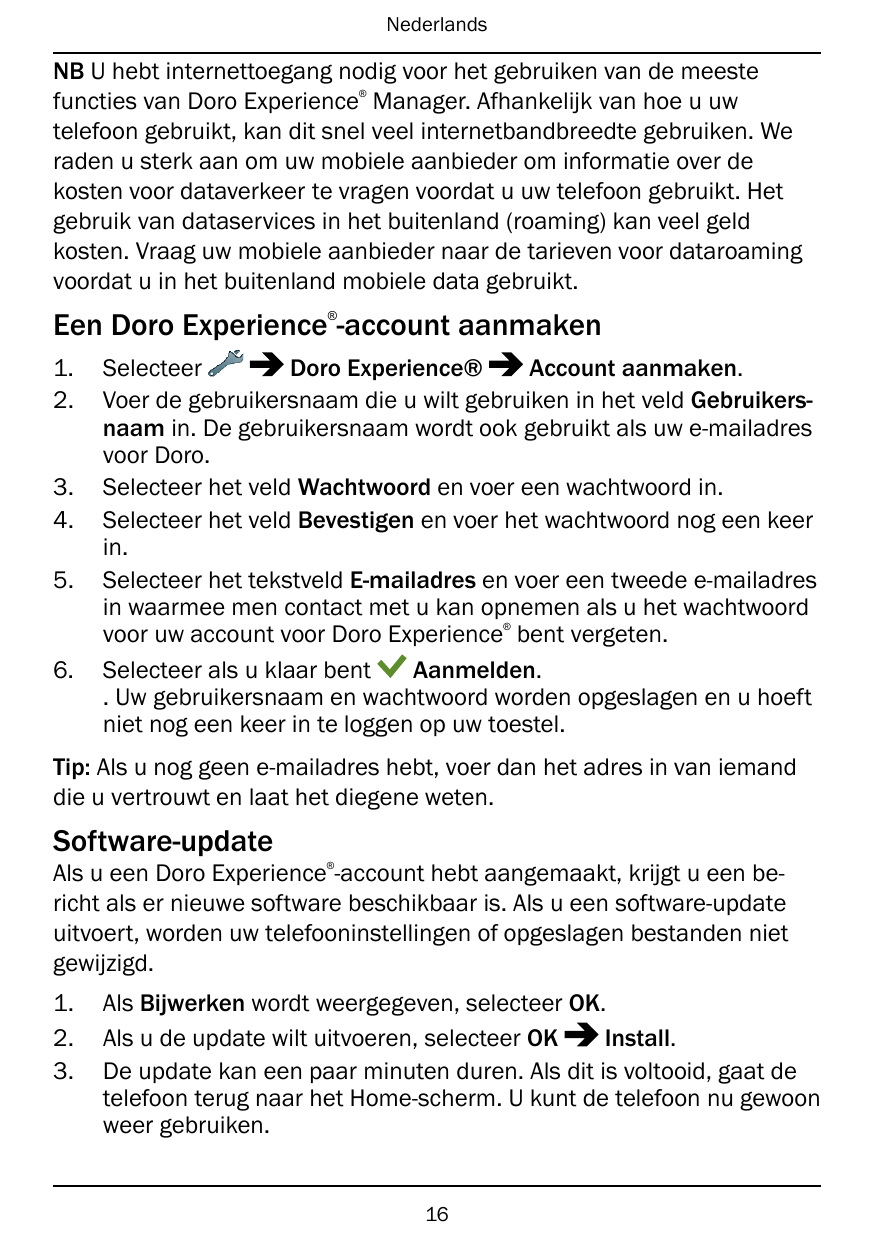NederlandsNB U hebt internettoegang nodig voor het gebruiken van de meestefuncties van Doro Experience Manager. Afhankelijk van 