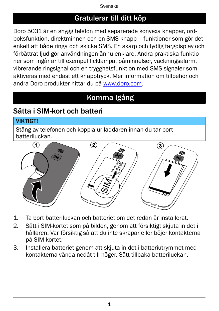 SvenskaGratulerar till ditt köpDoro 5031 är en snygg telefon med separerade konvexa knappar, ordboksfunktion, direktminnen och e