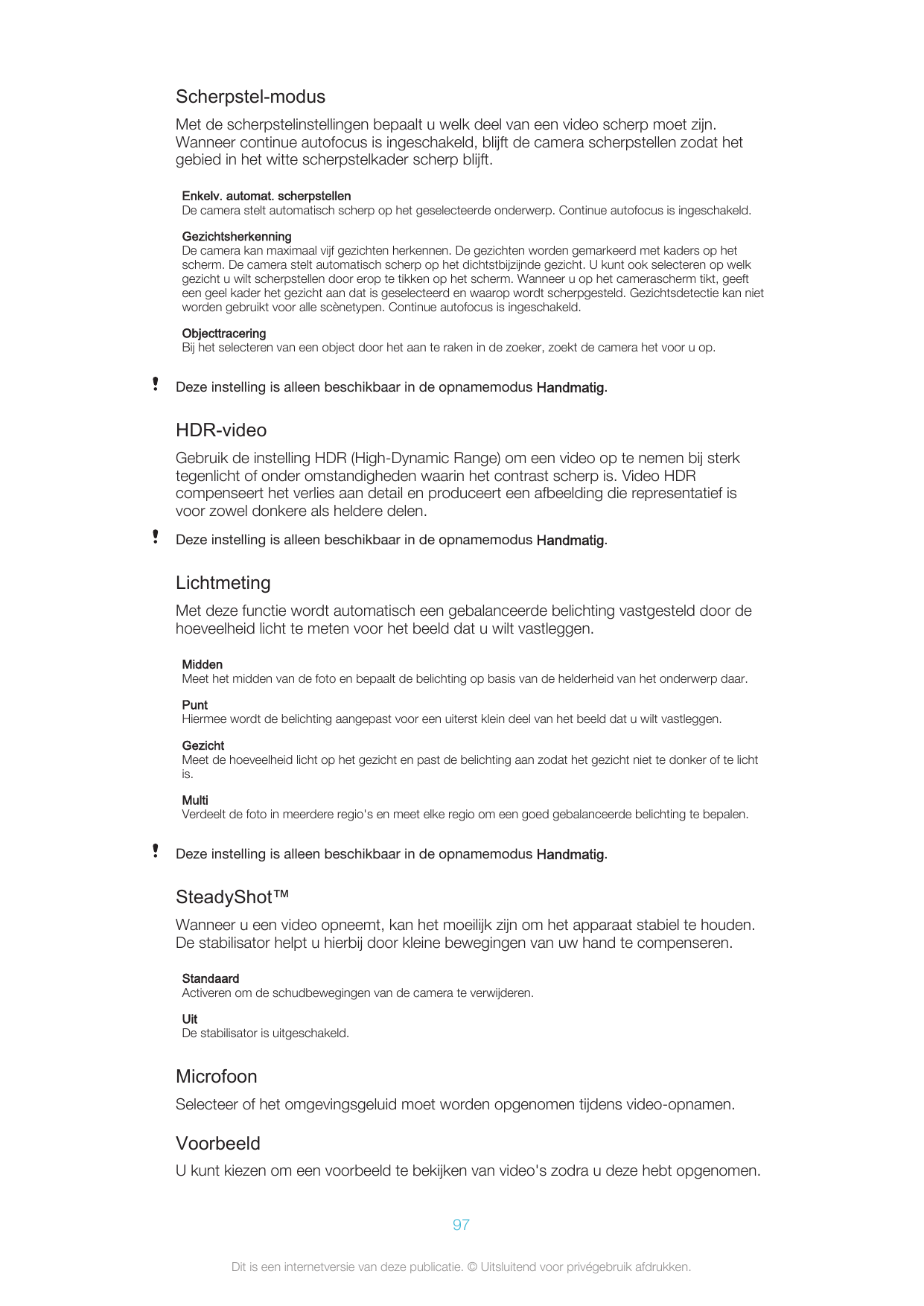 Scherpstel-modusMet de scherpstelinstellingen bepaalt u welk deel van een video scherp moet zijn.Wanneer continue autofocus is i