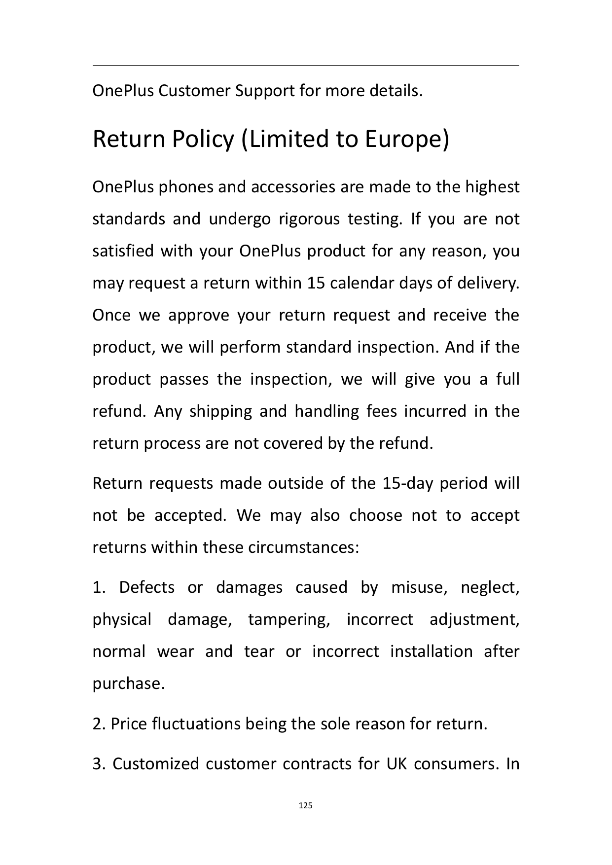 OnePlus Customer Support for more details.Return Policy (Limited to Europe)OnePlus phones and accessories are made to the highes