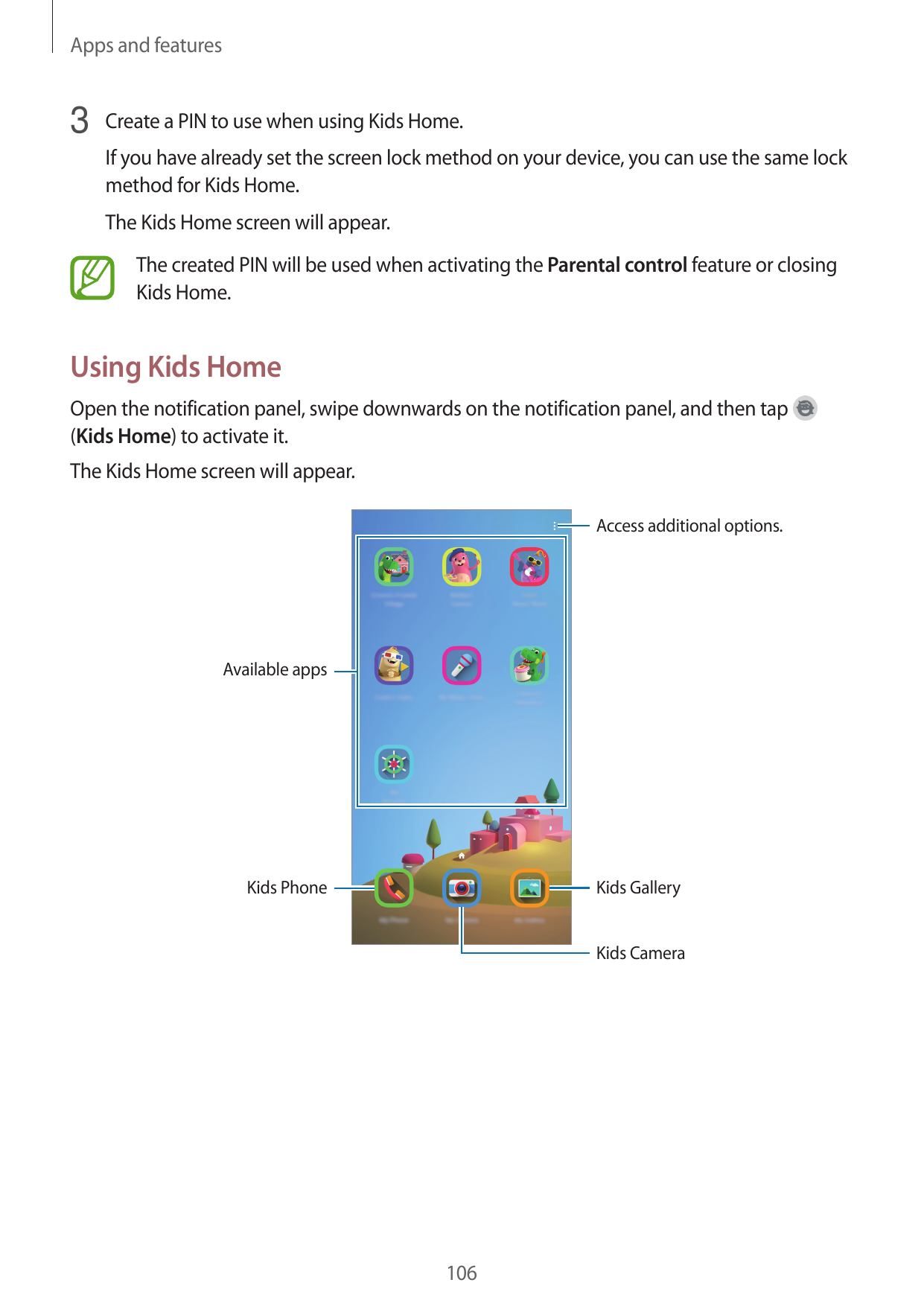 Apps and features3 Create a PIN to use when using Kids Home.If you have already set the screen lock method on your device, you c