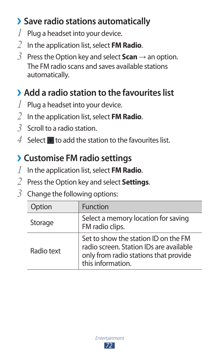 ››Save radio stations automatically1 Plug a headset into your device.2 In the application list, select FM Radio.3 Press the Opti