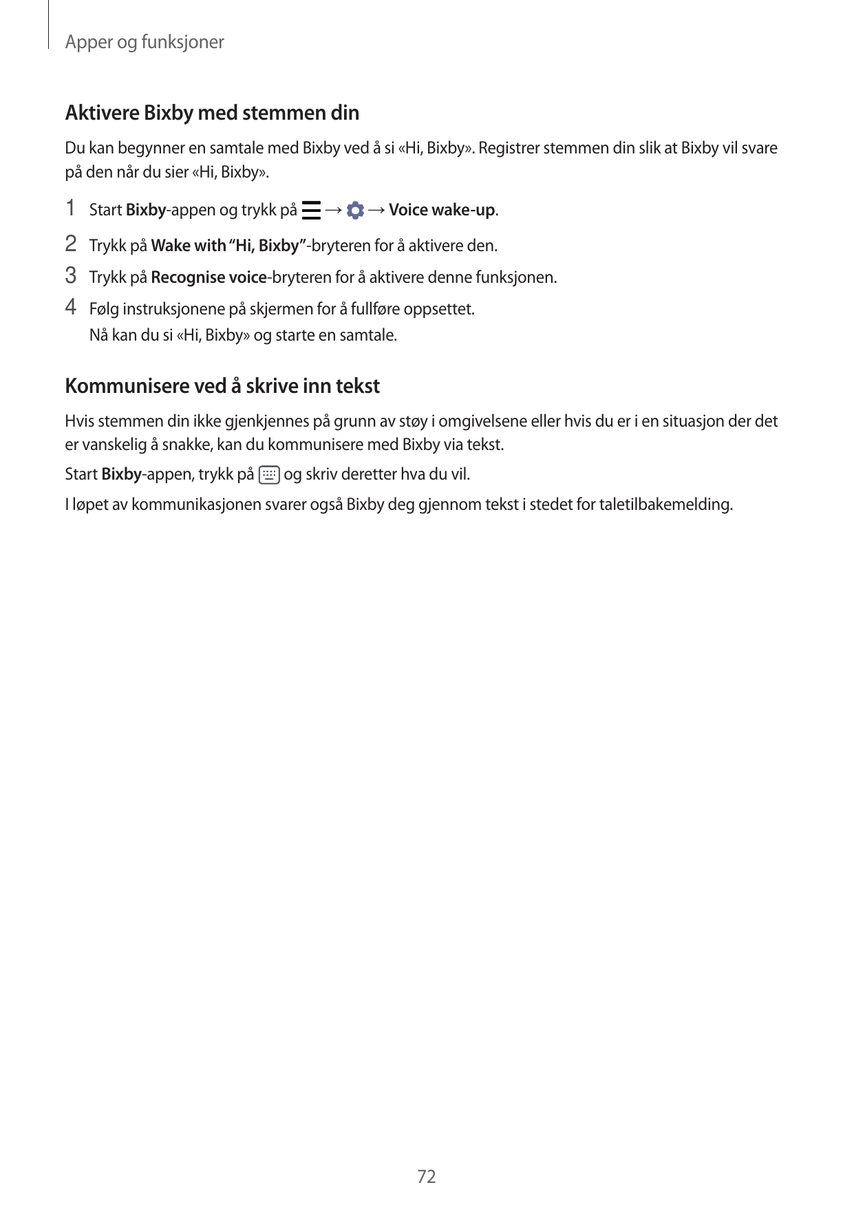 Apper og funksjonerAktivere Bixby med stemmen dinDu kan begynner en samtale med Bixby ved å si «Hi, Bixby». Registrer stemmen di