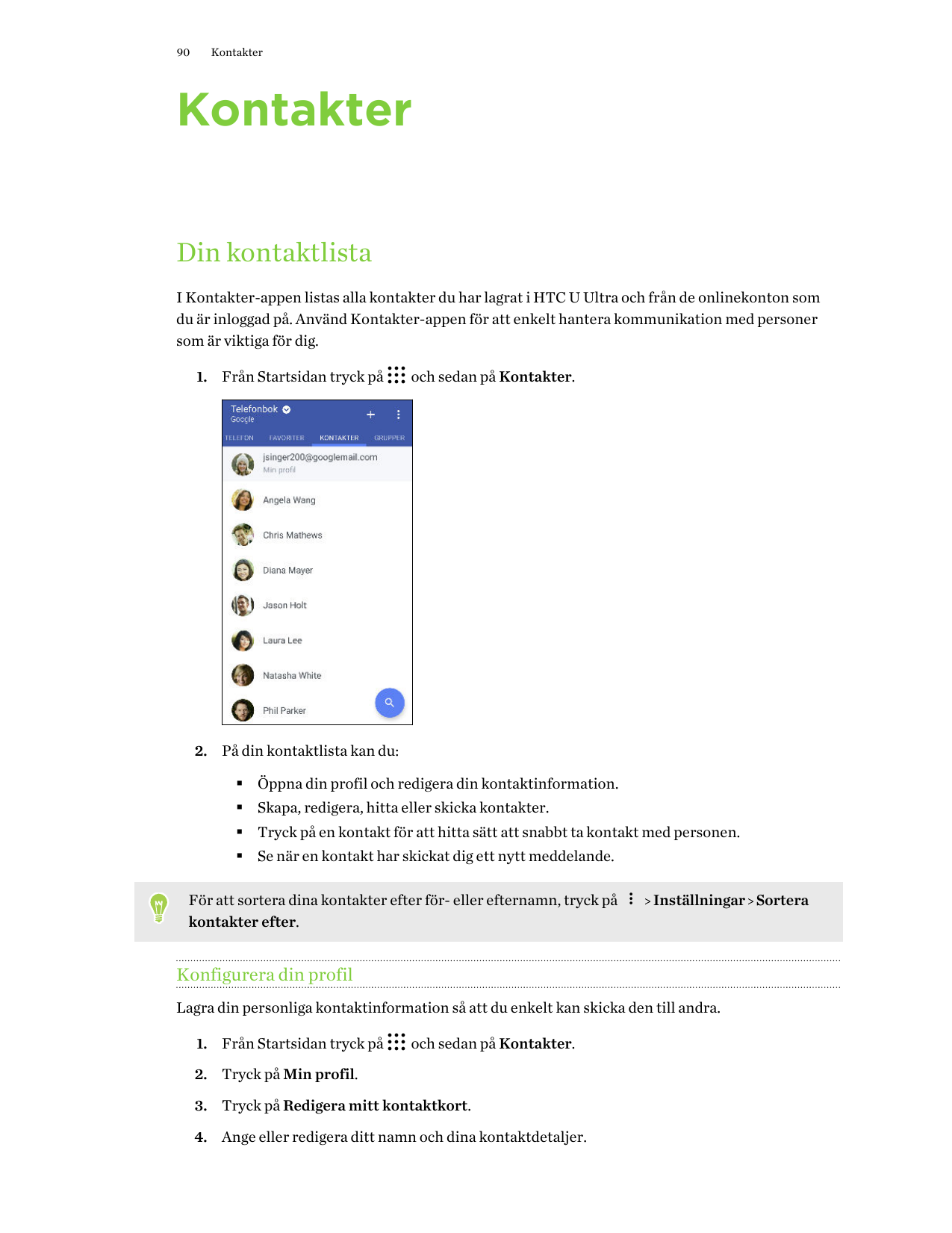 90KontakterKontakterDin kontaktlistaI Kontakter-appen listas alla kontakter du har lagrat i HTC U Ultra och från de onlinekonton
