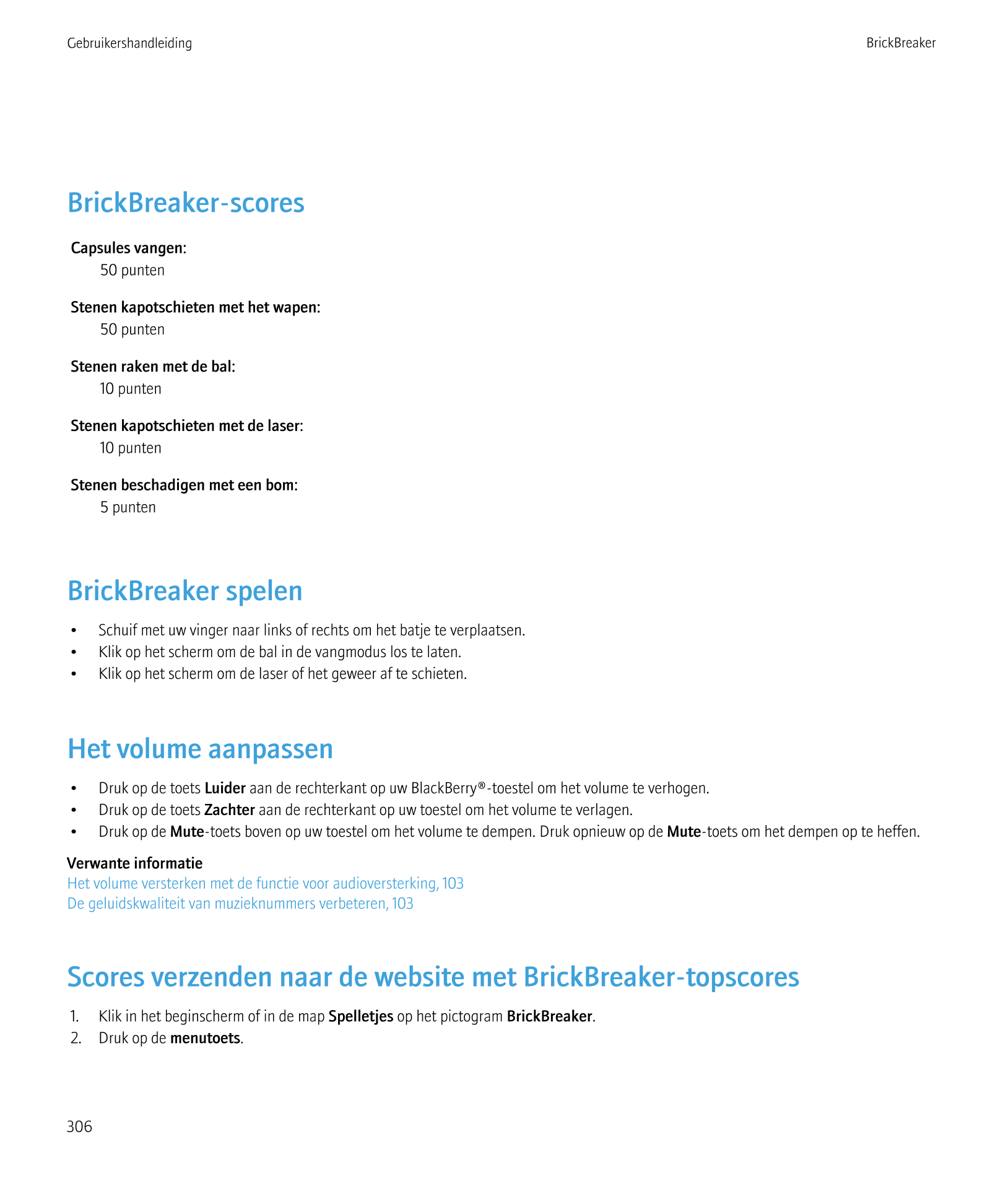 Gebruikershandleiding BrickBreaker
BrickBreaker-scores
Capsules vangen:
50 punten
Stenen kapotschieten met het wapen:
50 punten

