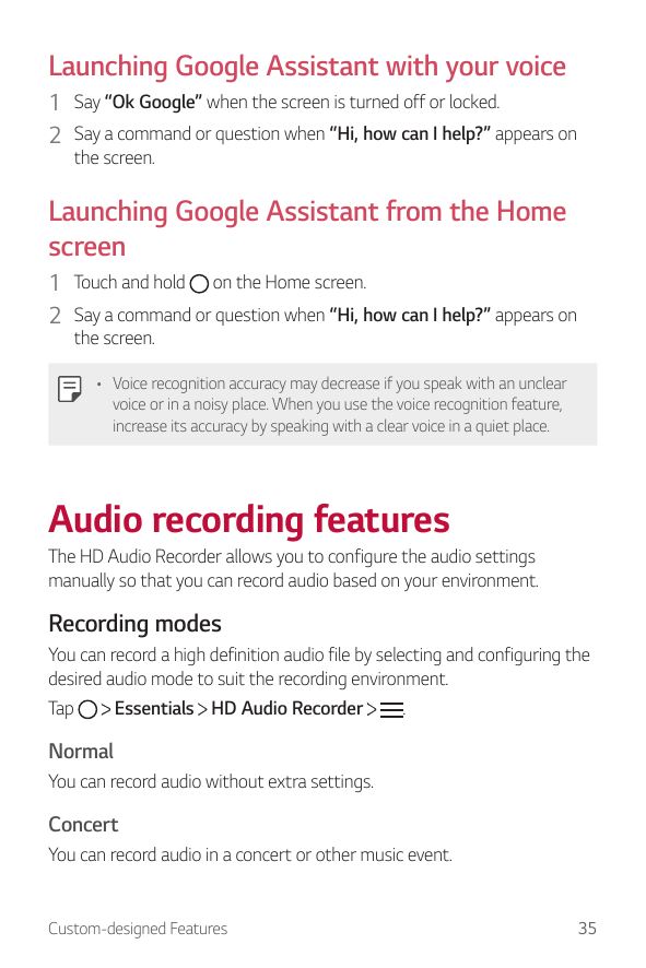 Launching Google Assistant with your voice1 Say “Ok Google” when the screen is turned off or locked.2 Say a command or question 