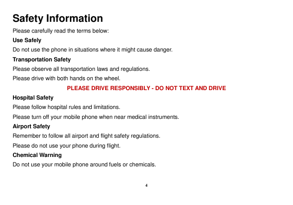 Safety InformationPlease carefully read the terms below:Use SafelyDo not use the phone in situations where it might cause danger