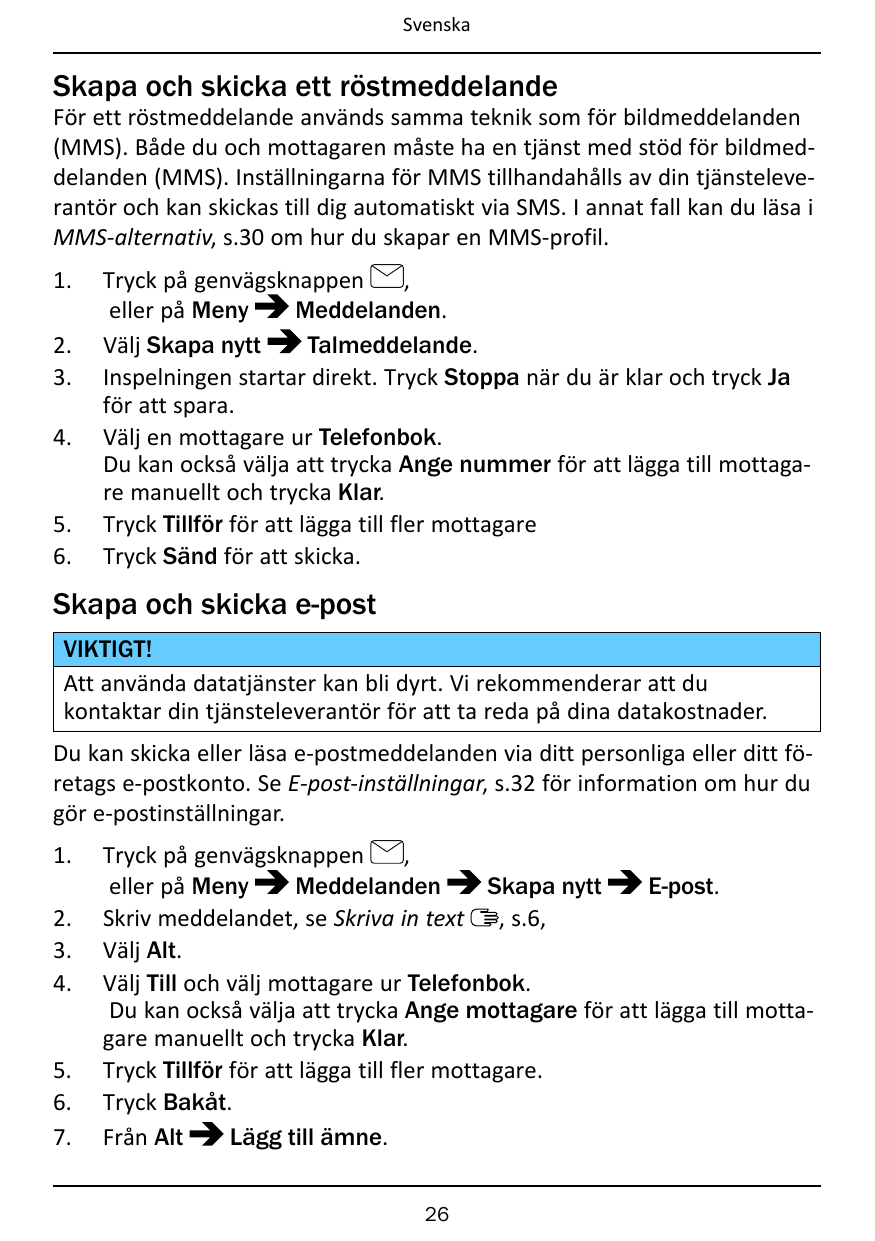 SvenskaSkapa och skicka ett röstmeddelandeFör ett röstmeddelande används samma teknik som för bildmeddelanden(MMS). Både du och 