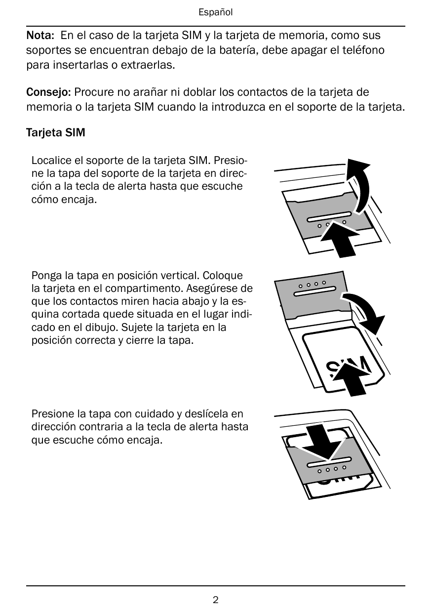 EspañolNota: En el caso de la tarjeta SIM y la tarjeta de memoria, como sussoportes se encuentran debajo de la batería, debe apa