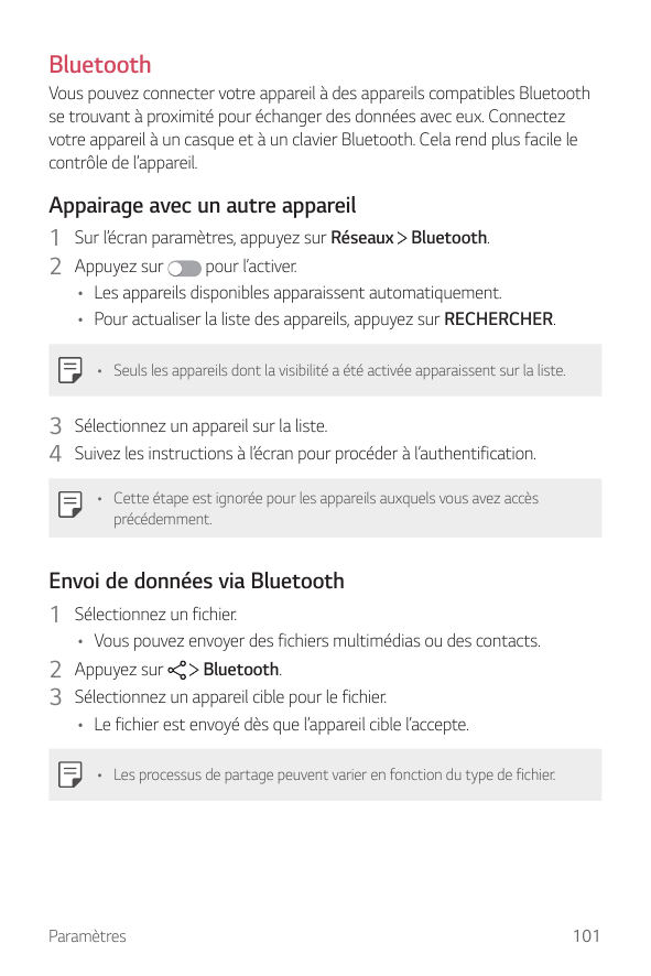 BluetoothVous pouvez connecter votre appareil à des appareils compatibles Bluetoothse trouvant à proximité pour échanger des don