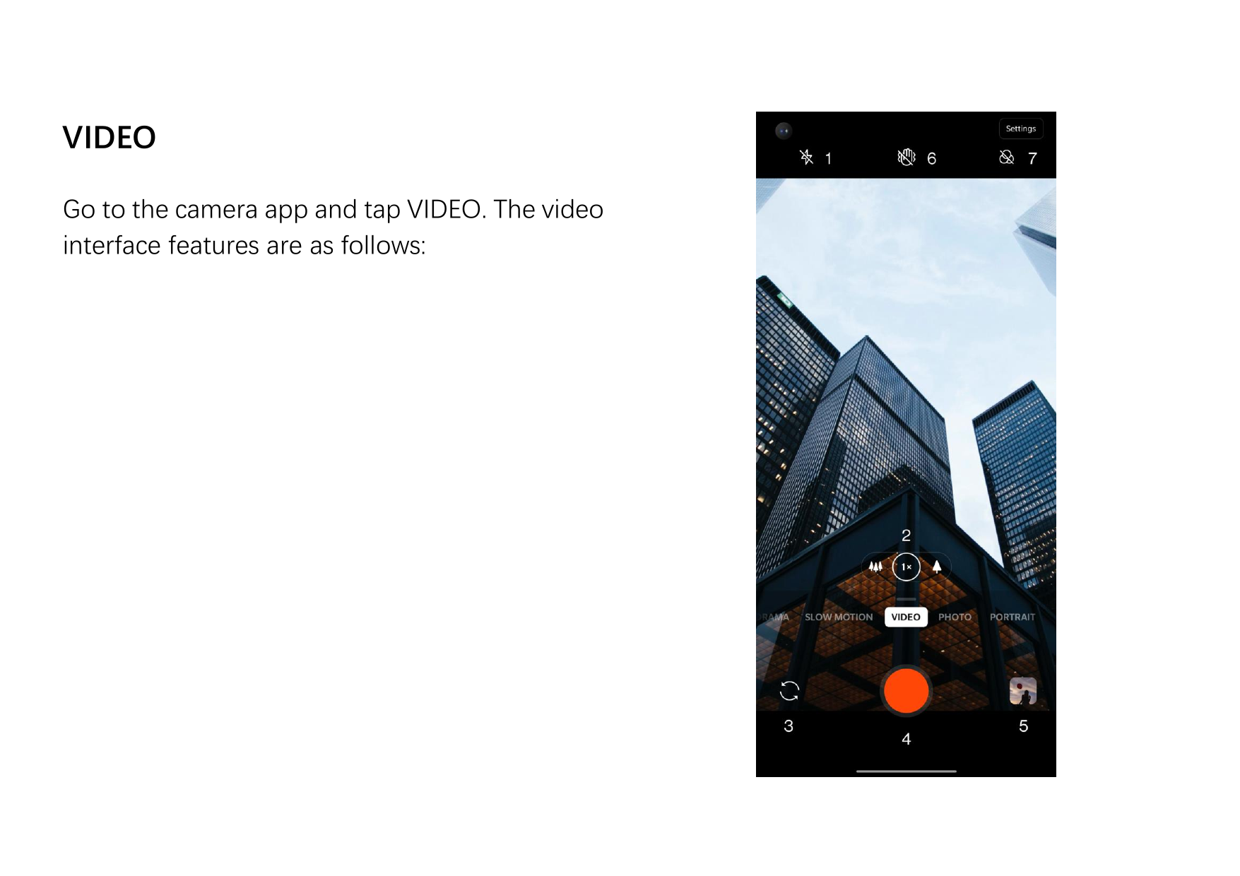 VIDEOGo to the camera app and tap VIDEO. The videointerface features are as follows: