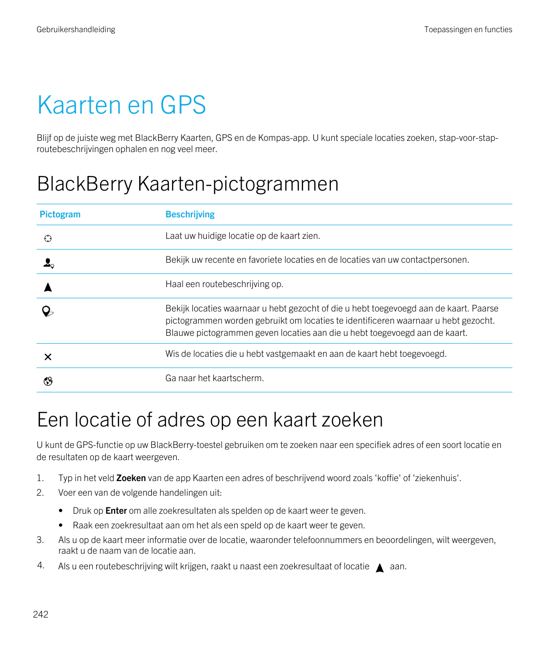 GebruikershandleidingToepassingen en functiesKaarten en GPSBlijf op de juiste weg met BlackBerry Kaarten, GPS en de Kompas-app. 