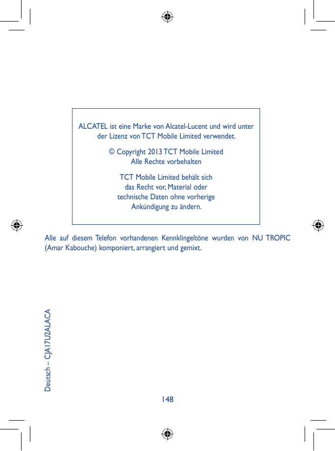 ALCATEL ist eine Marke von Alcatel-Lucent und wird unterder Lizenz von TCT Mobile Limited verwendet.© Copyright 2013 TCT Mobile 