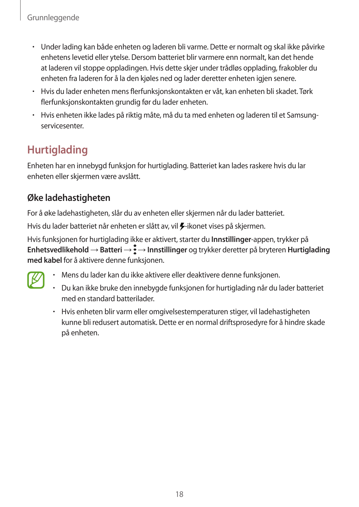 Grunnleggende• Under lading kan både enheten og laderen bli varme. Dette er normalt og skal ikke påvirkeenhetens levetid eller y