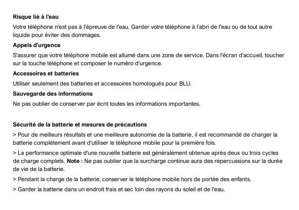 Risque lié à l'eauVotre téléphone n'est pas à l'épreuve de l'eau. Garder votre téléphone à l'abri de l'eau ou de tout autreliqui