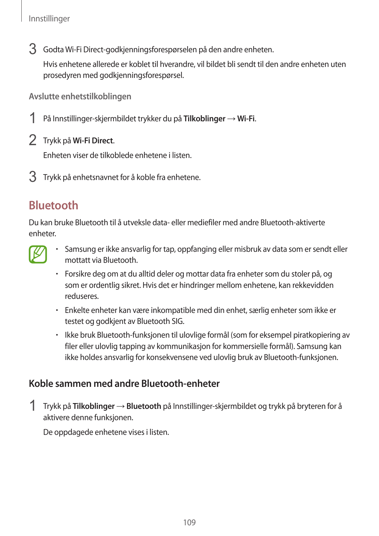 Innstillinger3 Godta Wi-Fi Direct-godkjenningsforespørselen på den andre enheten.Hvis enhetene allerede er koblet til hverandre,