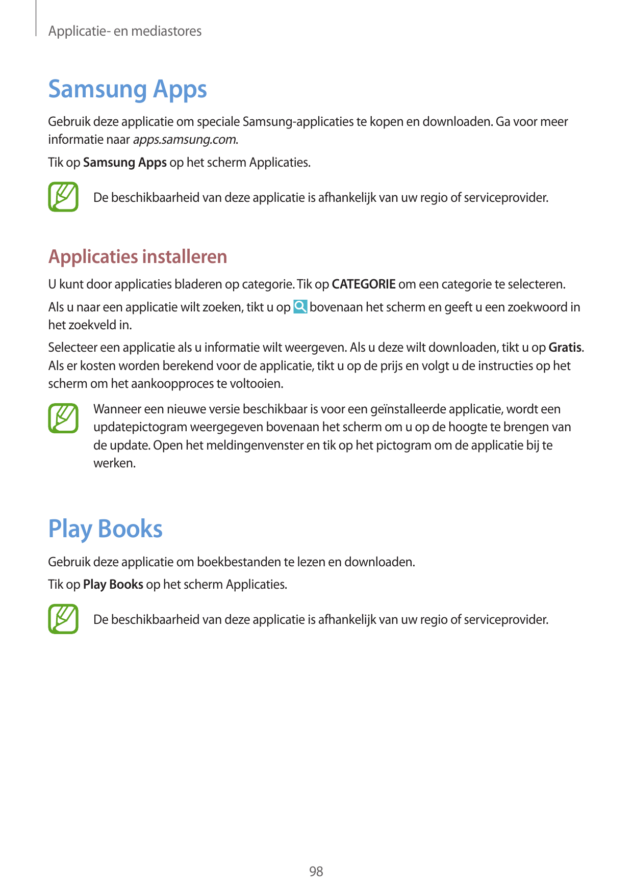 Applicatie- en mediastoresSamsung AppsGebruik deze applicatie om speciale Samsung-applicaties te kopen en downloaden. Ga voor me