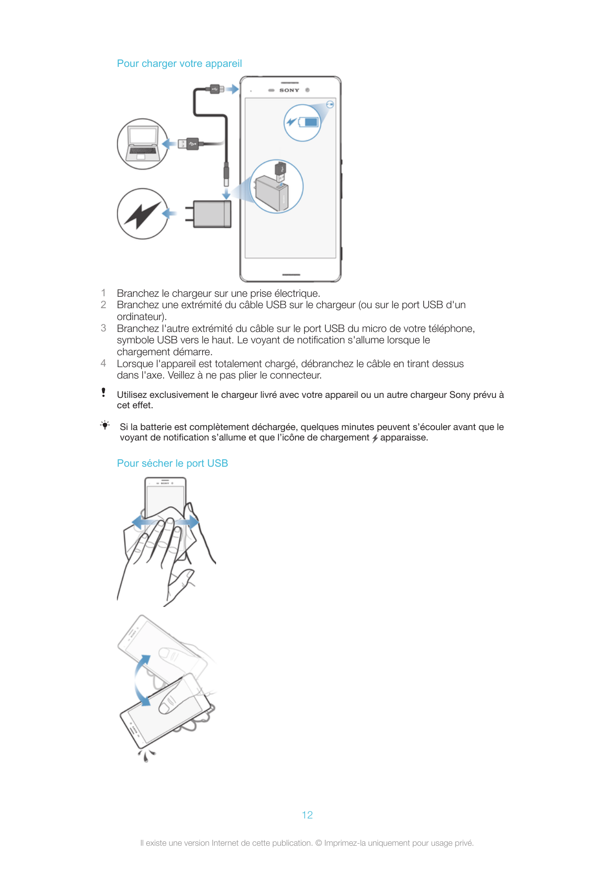 Pour charger votre appareil1234Branchez le chargeur sur une prise électrique.Branchez une extrémité du câble USB sur le chargeur