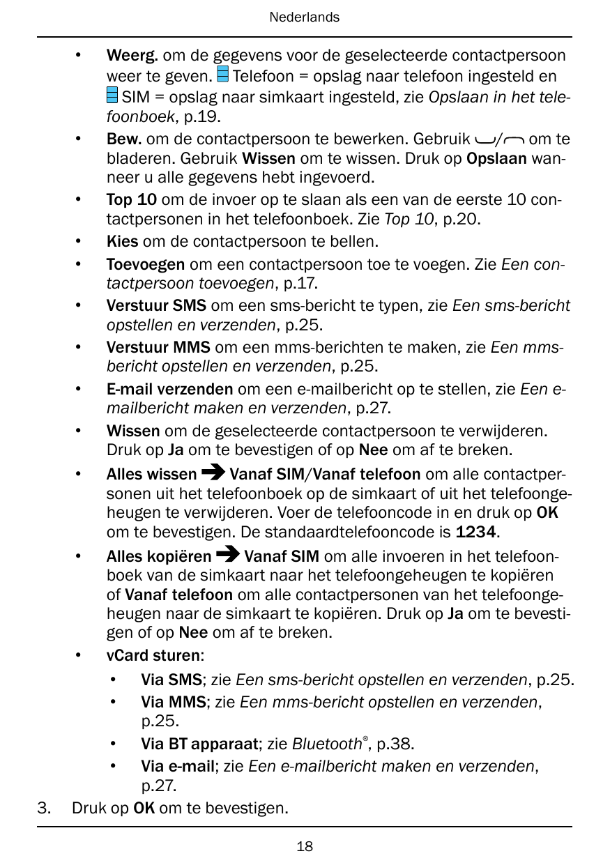 Nederlands•Weerg. om de gegevens voor de geselecteerde contactpersoonweer te geven. Telefoon = opslag naar telefoon ingesteld en