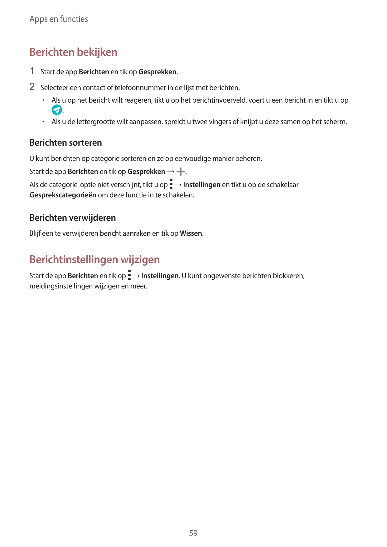 Apps en functiesBerichten bekijken1 Start de app Berichten en tik op Gesprekken.2 Selecteer een contact of telefoonnummer in de 