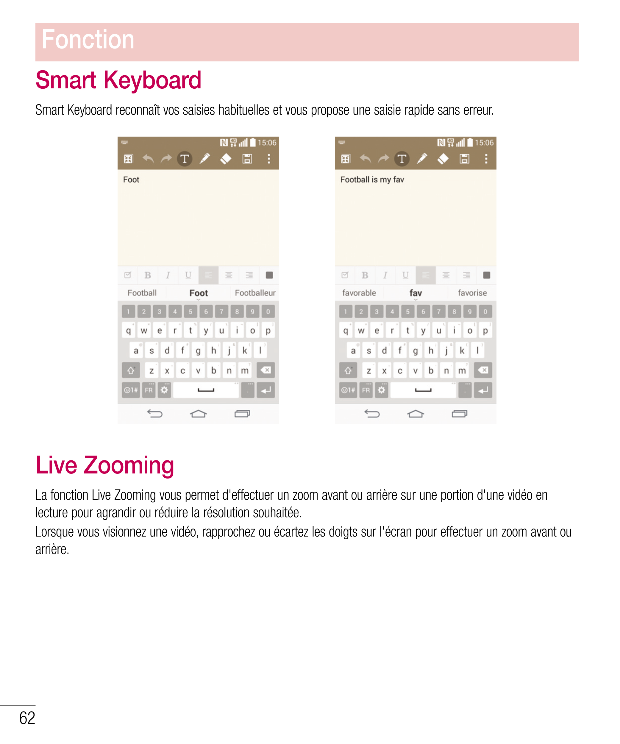 Fonction
Smart Keyboard
Smart Keyboard reconnaît vos saisies habituelles et vous propose une saisie rapide sans erreur.
Live Zoo